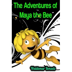 The Adventures of Maya the Bee - Waldemar Bonsels als eBook Download von Waldemar Bonsels