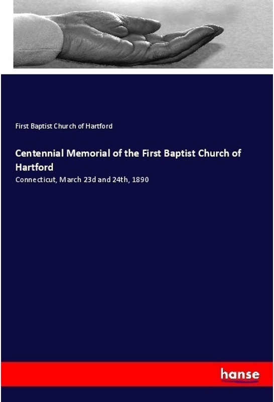 Centennial Memorial Of The First Baptist Church Of Hartford - First Baptist Church of Hartford  Kartoniert (TB)