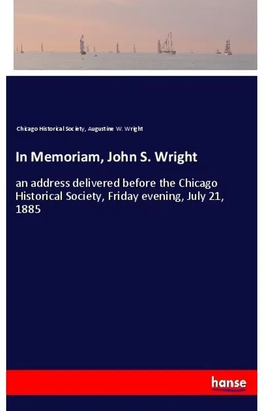 In Memoriam  John S. Wright - Chicago Historical Society  Augustine W. Wright  Kartoniert (TB)