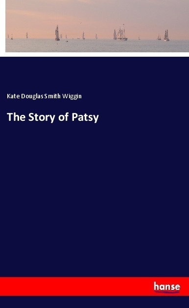 The Story Of Patsy - Kate Douglas Smith Wiggin  Kartoniert (TB)
