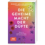 Edel Die geheime Macht der Düfte: Warum wir unserem Geruchssinn mehr vertrauen sollten