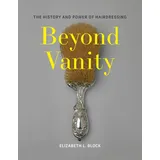 MIT Press Beyond Vanity: The History and Power of Hairdressing