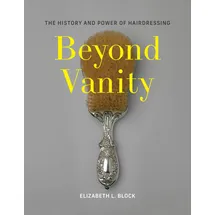 MIT Press Beyond Vanity: The History and Power of Hairdressing