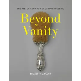 MIT Press Beyond Vanity: The History and Power of Hairdressing
