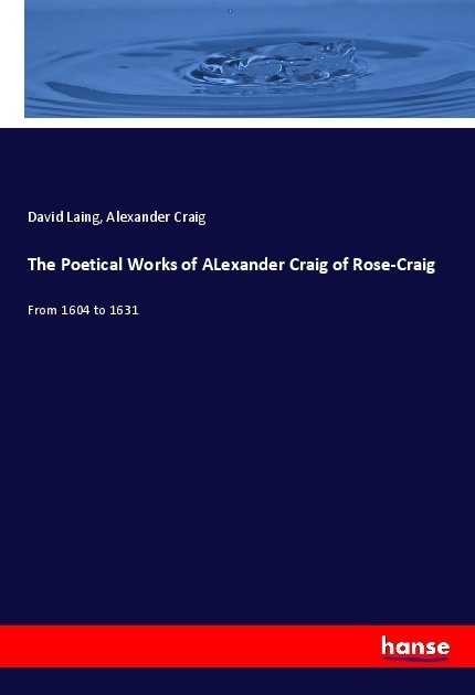 The Poetical Works Of Alexander Craig Of Rose-Craig - David Laing  Alexander Craig  Kartoniert (TB)