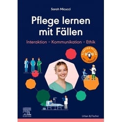 Pflege lernen mit Fällen, Interaktion - Kommunikation - Ethik