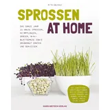 Hans-Nietsch-Verlag OHG Sprossen at Home: Das ganze Jahr zu Hause Sprossen, Keimpflanzen, Gräser, Mini-Blattgemüse sowie Grünkraut ernten und genießen