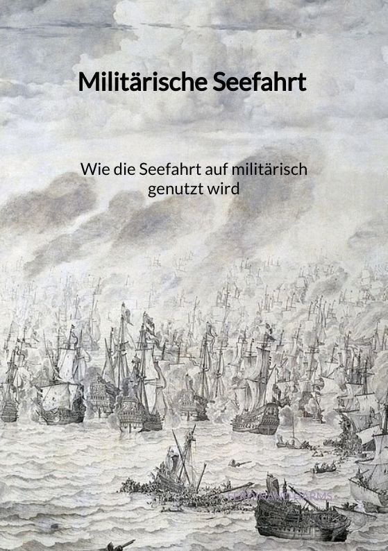 Militärische Seefahrt - Wie Die Seefahrt Auf Militärisch Genutzt Wird - Ferdinand Harms  Kartoniert (TB)