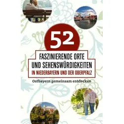 52 faszinierende Orte und Sehenswürdigkeiten in Niederbayern und der Oberpfalz