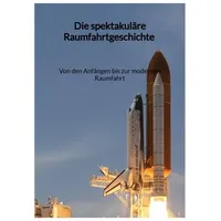 Jaltas books Die spektakuläre Raumfahrtgeschichte - Von den Anfängen