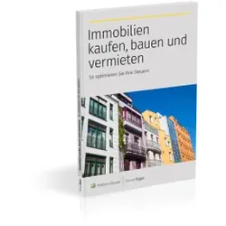 Immobilien kaufen, bauen und vermieten: So optimieren Sie Ihre Steuern | Steuern und Immobilienkauf