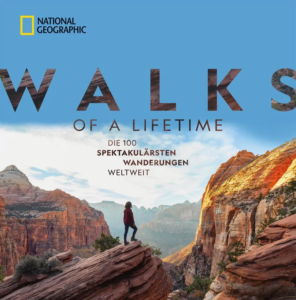 National Geographic: Walks of a lifetime - Die 100 spektakulärsten Wanderungen weltweit.: eBook von Kate Siber