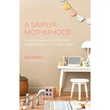 Mango A Simpler Motherhood: Curating Contentment, Savoring Slow, and Making Room for What Matters Most (Tips for Moms, Simplify Parenting, School-Age Children)