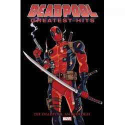 Deadpool Anthologie: Deadpools Greatest Hits