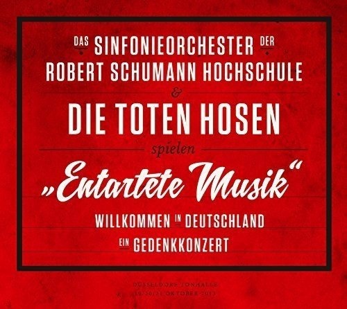 Entartete Musik Willkommen in Deutschland - ein Gedenkkonzert [Audio CD] Das Sinfonieorchester der Robert Schumann Hochschule; Die Toten Hosen (Neu differenzbesteuert)