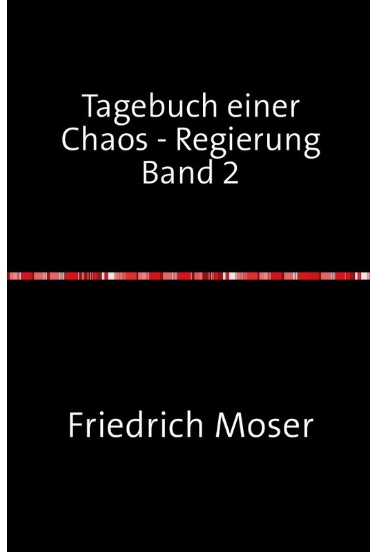 Tagebuch Einer Chaos - Regierung / Tagebuch Einer Chaos - Regierung Band 2 - Friedrich Moser, Kartoniert (TB)