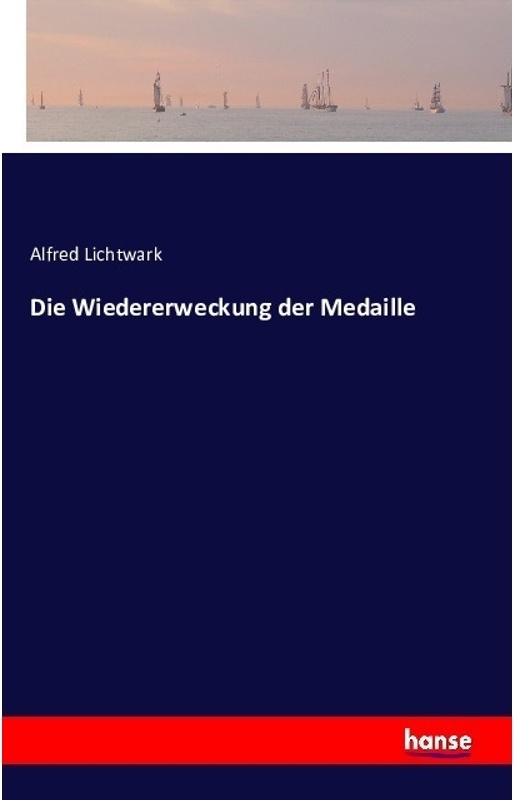 Die Wiedererweckung Der Medaille - Alfred Lichtwark  Kartoniert (TB)