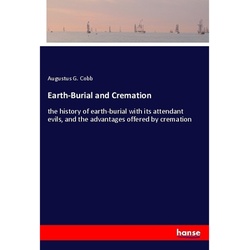 Earth-Burial And Cremation - Augustus G. Cobb, Kartoniert (TB)