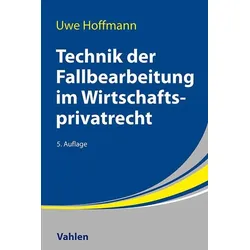 Technik der Fallbearbeitung im Wirtschaftsprivatrecht