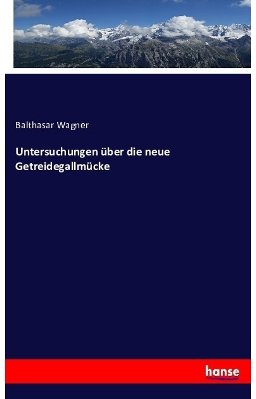 Untersuchungen Über Die Neue Getreidegallmücke - Balthasar Wagner, Kartoniert (TB)