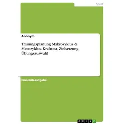 Trainingsplanung Makrozyklus & Mesozyklus. Krafttest, Zielsetzung, Übungsauswahl