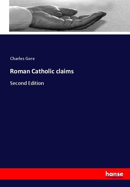 Roman Catholic Claims - Charles Gore  Kartoniert (TB)