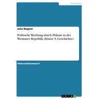 GRIN Verlag Politische Werbung durch Plakate in der Weimarer