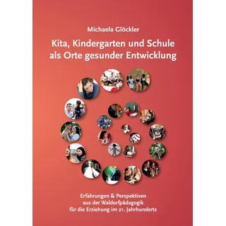 Kita Kindergarten und Schule als Orte gesunder Entwicklung von Michaela Glöckler / Pädagogische Forschungsstelle beim Bund der Freien Waldorfschulen e