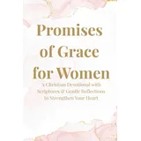 Independently published Promises of Grace for Women: A Christian Devotional with Scriptures & Gentle Reflections to Strengthen Your Heart