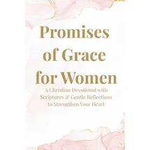 Independently published Promises of Grace for Women: A Christian Devotional with Scriptures & Gentle Reflections to Strengthen Your Heart