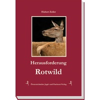 Österreichischer Jagd- und Fischerei-Verlag Herausforderung Rotwild: Hubert Zeiler