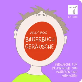Vicky Bo Verlag GmbH Geräusche für Kleinkinder zum Vorlesen und Mitmachen: Vicky Bo's Bilderbuch 1-3 Jahre