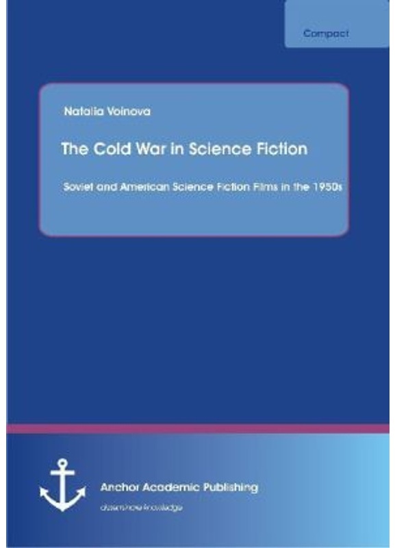 Anchor Compact / The Cold War In Science Fiction: Soviet And American Science Fiction Films In The 1950S - Natalia Voinova, Kartoniert (TB)