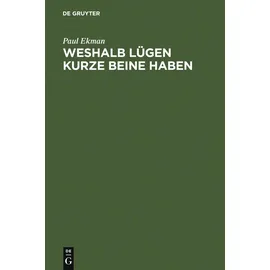 de Gruyter Weshalb Lügen kurze Beine haben: Über Täuschungen und deren Aufdeckung im privaten und öffentlichen Leben