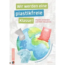 Wir Werden Eine Plastikfreie Klasse! Plastik Vermeiden Und Müll Reduzieren - Wiebke Iven  Geheftet