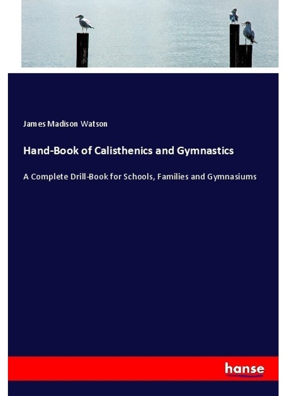 Hand-Book Of Calisthenics And Gymnastics - James Madison Watson  Kartoniert (TB)