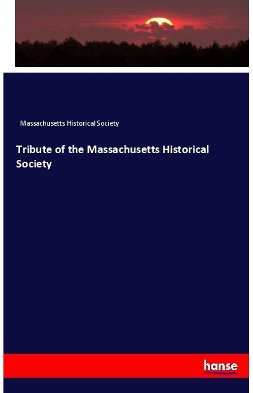 Tribute Of The Massachusetts Historical Society - Massachusetts Historical Society  Kartoniert (TB)