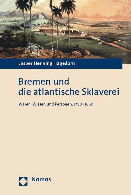 Bremen Und Die Atlantische Sklaverei - Jasper Henning Hagedorn  Gebunden