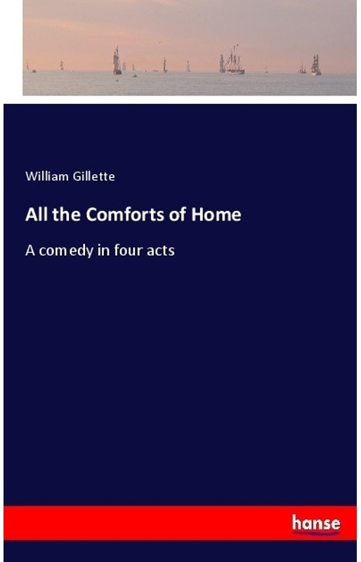 All The Comforts Of Home - William Gillette, Kartoniert (TB)