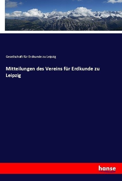 Mitteilungen Des Vereins Für Erdkunde Zu Leipzig - Gesellschaft für Erdkunde zu Leipzig  Kartoniert (TB)
