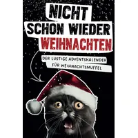 Nicht schon wieder Weihnachten! Der lustige Adventskalender für Weihnachtsmuffel: Dieser außergewöhnliche Adventskalender mit lustig-sarkastischem ... und Männer, frei von Weihnachtsstimmung