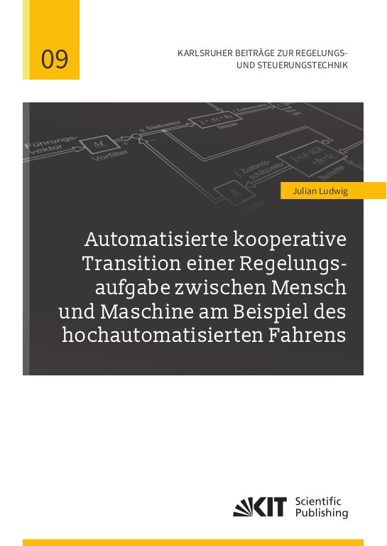 Automatisierte Kooperative Transition Einer Regelungsaufgabe Zwischen Mensch Und Maschine Am Beispiel Des Hochautomatisierten Fahrens - Julian Ludwig