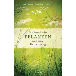 Die Sprache der Pflanzen und ihre Heilwirkung