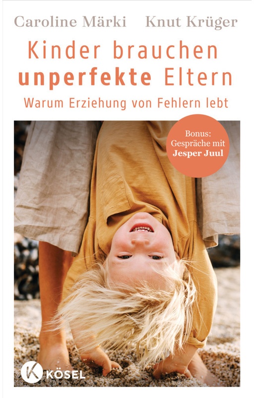 Kinder Brauchen Unperfekte Eltern - Caroline Märki, Knut Krüger, Kartoniert (TB)