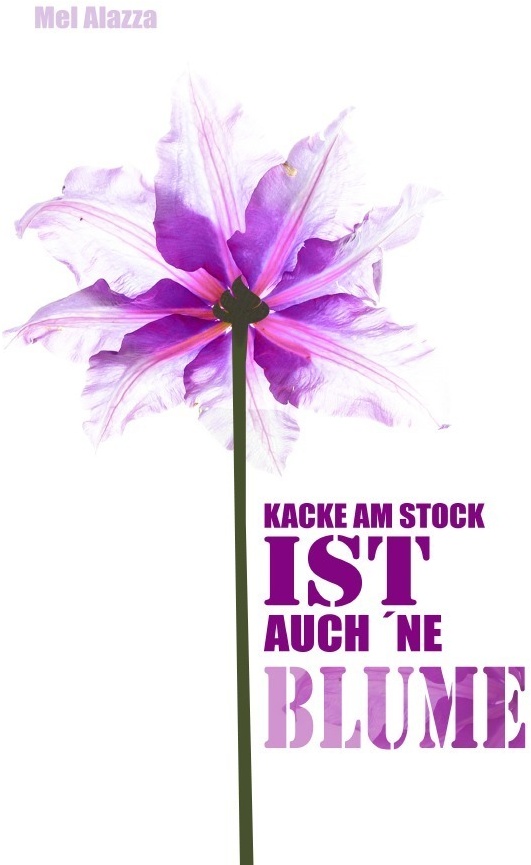 Kacke Am Stock Ist Auch 'Ne Blume - Mel Alazza  Kartoniert (TB)