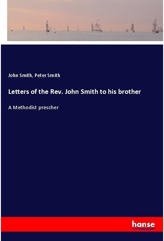 Letters Of The Rev. John Smith To His Brother - John Smith, Peter Smith, Kartoniert (TB)