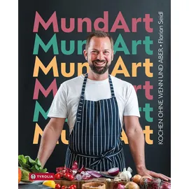 TYROLIA Gesellschaft m. b. H. MundArt: Kochen ohne Wenn und Aber. 80 geniale und originelle Rezepte mit Schritt-für-Schritt-Fotos