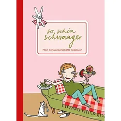 So schön schwanger. Mein Schwangerschafts-Tagebuch