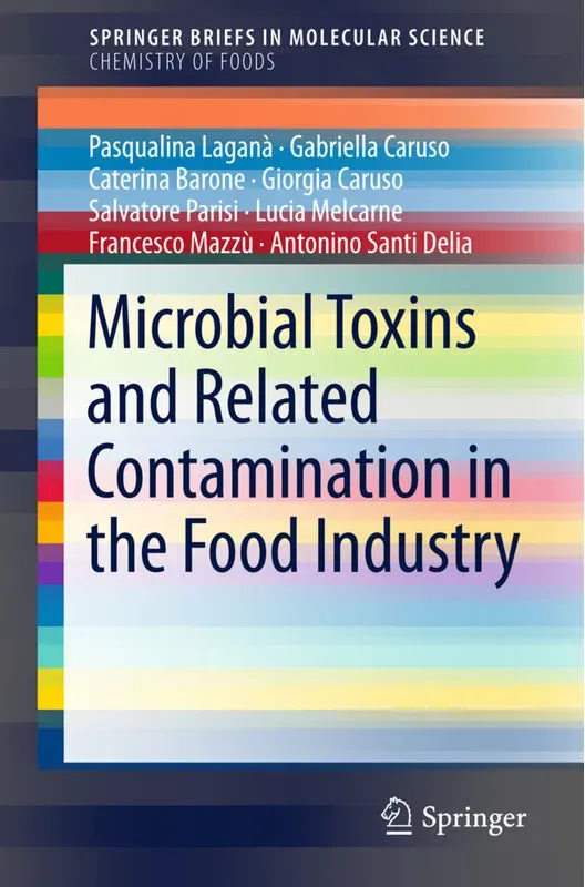 Microbial Toxins And Related Contamination In The Food Industry - Gabriella Caruso, Giorgia Caruso, Pasqualina Laganà Laganà, Antonino Santi Delia, Sa