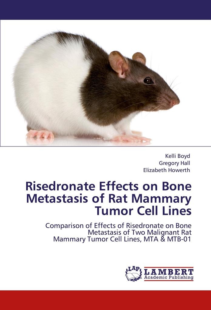 Risedronate Effects on Bone Metastasis of Rat Mammary Tumor Cell Lines: Buch von Kelli Boyd/ Gregory Hall/ Elizabeth Howerth